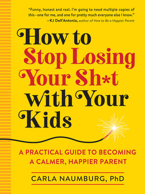 cover image of How to Stop Losing Your Sh*t with Your Kids